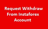 Request Your Instaforex Money Withdraw To Your Bank Account